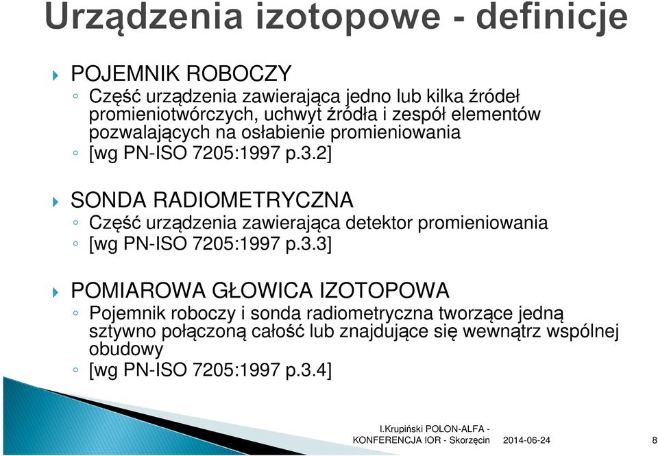 2] SONDA RADIOMETRYCZNA Część urządzenia zawierająca detektor promieniowania [wg PN-ISO 7205:1997 p.3.