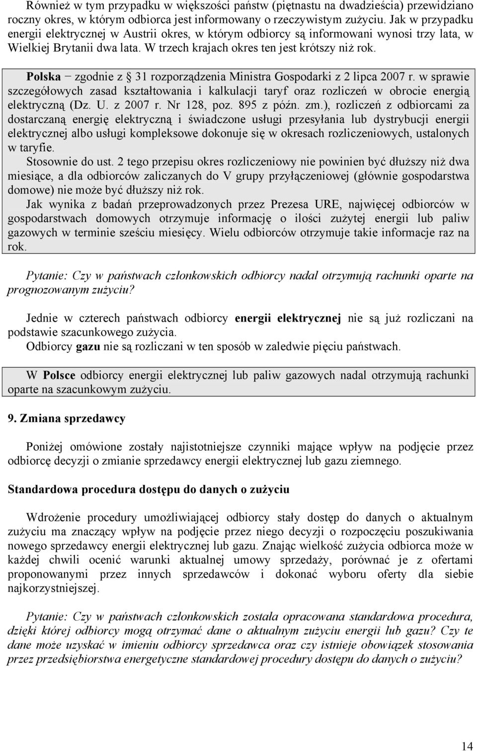 Polska zgodnie z 31 rozporządzenia Ministra Gospodarki z 2 lipca 2007 r. w sprawie szczegółowych zasad kształtowania i kalkulacji taryf oraz rozliczeń w obrocie energią elektryczną (Dz. U. z 2007 r.