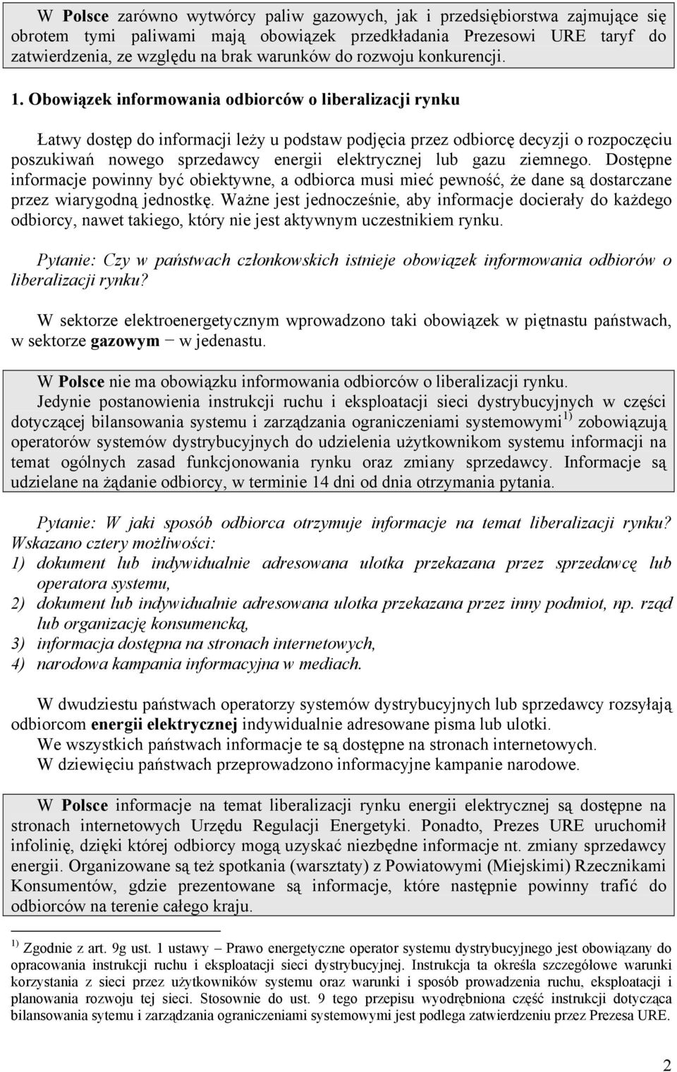 Obowiązek informowania odbiorców o liberalizacji rynku Łatwy dostęp do informacji leży u podstaw podjęcia przez odbiorcę decyzji o rozpoczęciu poszukiwań nowego sprzedawcy energii elektrycznej lub