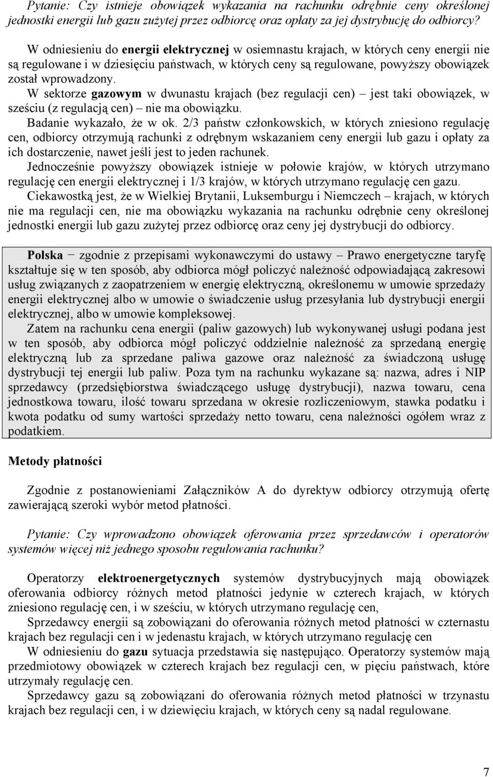 W sektorze gazowym w dwunastu krajach (bez regulacji cen) jest taki obowiązek, w sześciu (z regulacją cen) nie ma obowiązku. Badanie wykazało, że w ok.