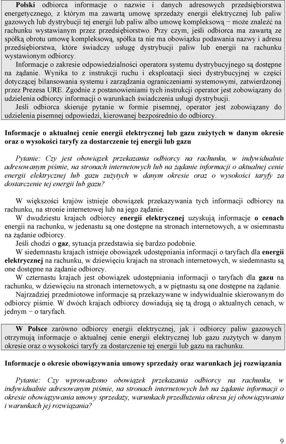 Przy czym, jeśli odbiorca ma zawartą ze spółką obrotu umowę kompleksową, spółka ta nie ma obowiązku podawania nazwy i adresu przedsiębiorstwa, które świadczy usługę dystrybucji paliw lub energii na