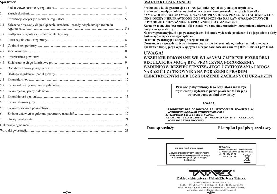 .. 9 4.5 Ddatkwe funkcje regulatra... 11 5. Obsługa regulatra - panel główny... 11 5.1 Ekran alarmów... 12 5.2 Ekran autmatycznej pracy paleniska... 13 5.3 Ekran ręcznej pracy paleniska... 14 5.