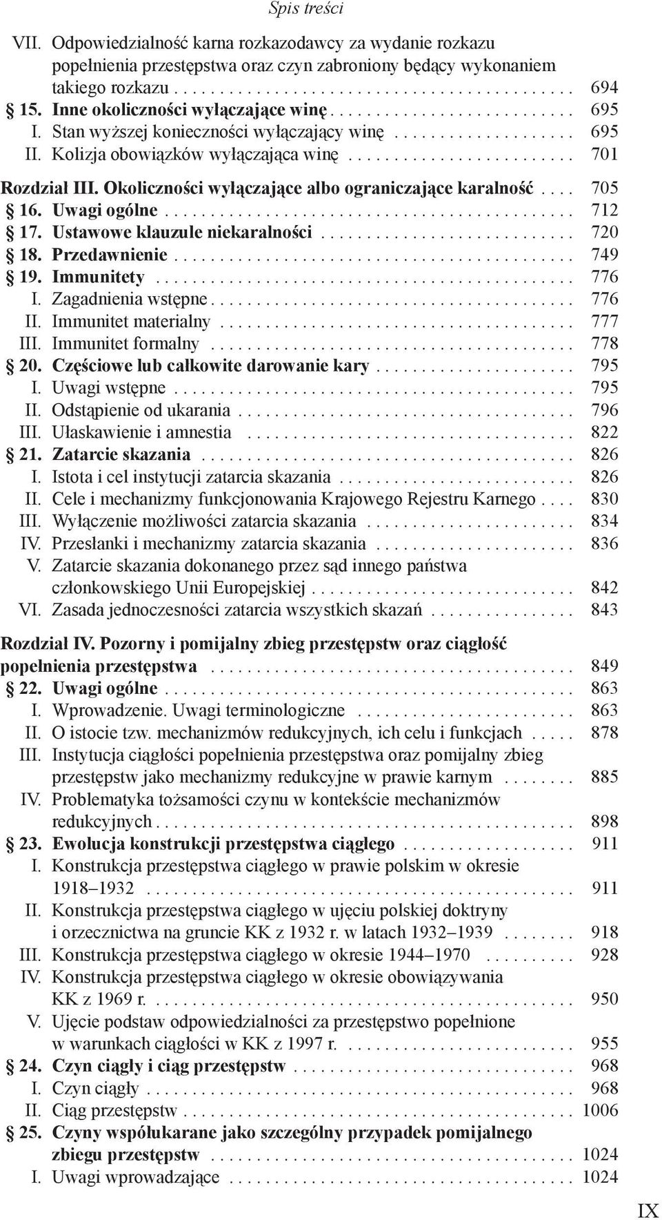 .. 712 17. Ustawowe klauzule niekaralności... 720 18. Przedawnienie.... 749 19. Immunitety... 776 I. Zagadnienia wstępne.... 776 II. Immunitet materialny... 777 III. Immunitet formalny... 778 20.