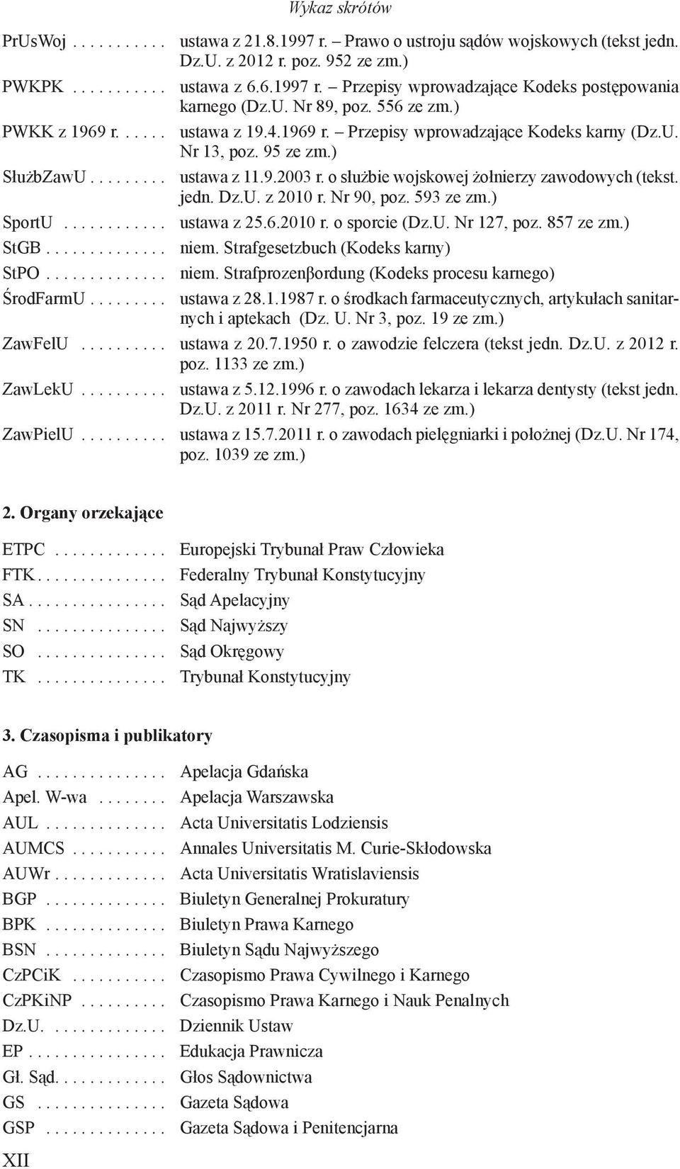 o służbie wojskowej żołnierzy zawodowych (tekst. jedn. Dz.U. z 2010 r. Nr 90, poz. 593 ze zm.) SportU............ ustawa z 25.6.2010 r. o sporcie (Dz.U. Nr 127, poz. 857 ze zm.) StGB.............. niem.