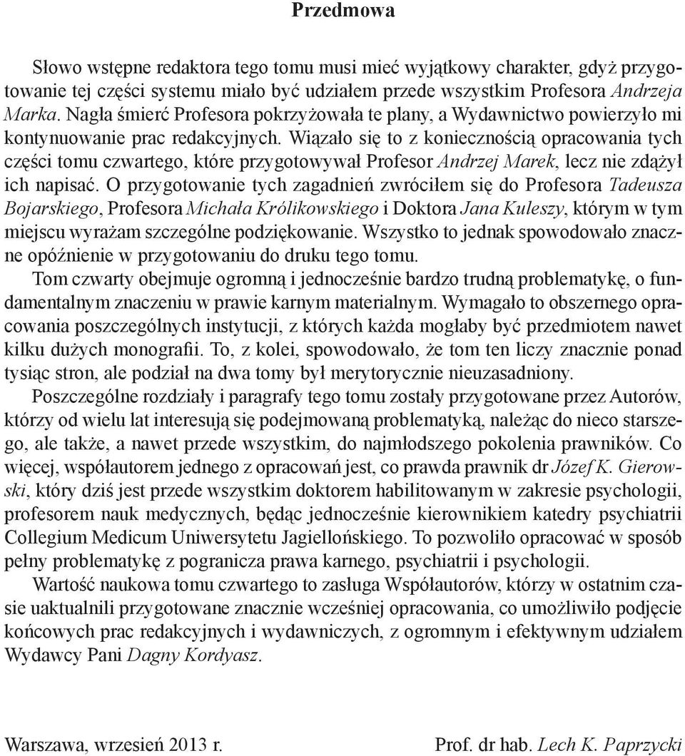 Wiązało się to z koniecznością opracowania tych części tomu czwartego, które przygotowywał Profesor Andrzej Marek, lecz nie zdążył ich napisać.