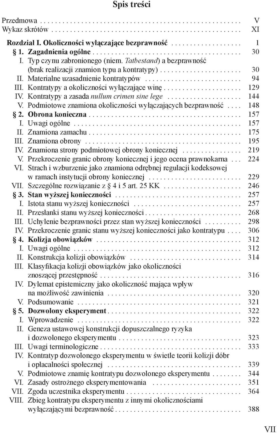 Kontratypy a zasada nullum crimen sine lege... 144 V. Podmiotowe znamiona okoliczności wyłączających bezprawność... 148 2. Obrona konieczna.... 157 I. Uwagi ogólne... 157 II. Znamiona zamachu.