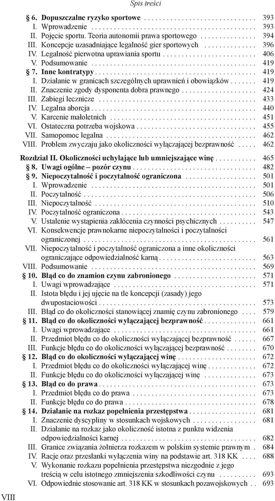 Znaczenie zgody dysponenta dobra prawnego.... 424 III. Zabiegi lecznicze... 433 IV. Legalna aborcja.... 440 V. Karcenie małoletnich... 451 VI. Ostateczna potrzeba wojskowa.... 455 VII.