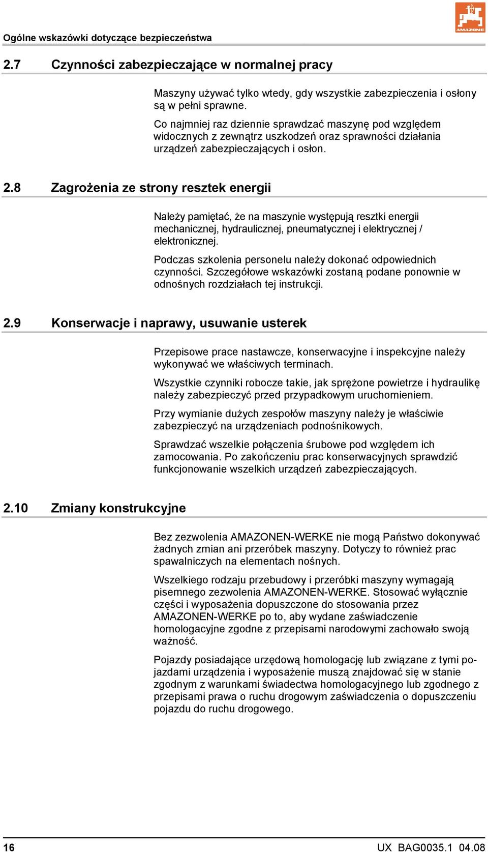 8 Zagrożenia ze strony resztek energii Należy pamiętać, że na maszynie występują resztki energii mechanicznej, hydraulicznej, pneumatycznej i elektrycznej / elektronicznej.