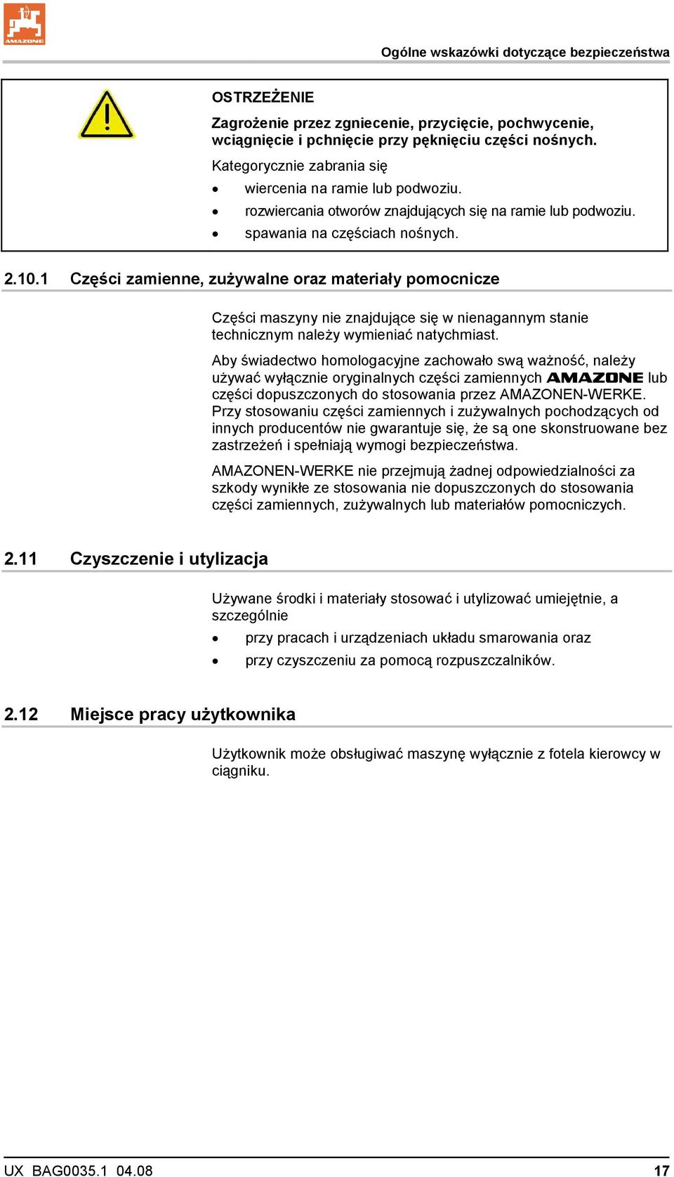 1 Części zamienne, zużywalne oraz materiały pomocnicze Części maszyny nie znajdujące się w nienagannym stanie technicznym należy wymieniać natychmiast.