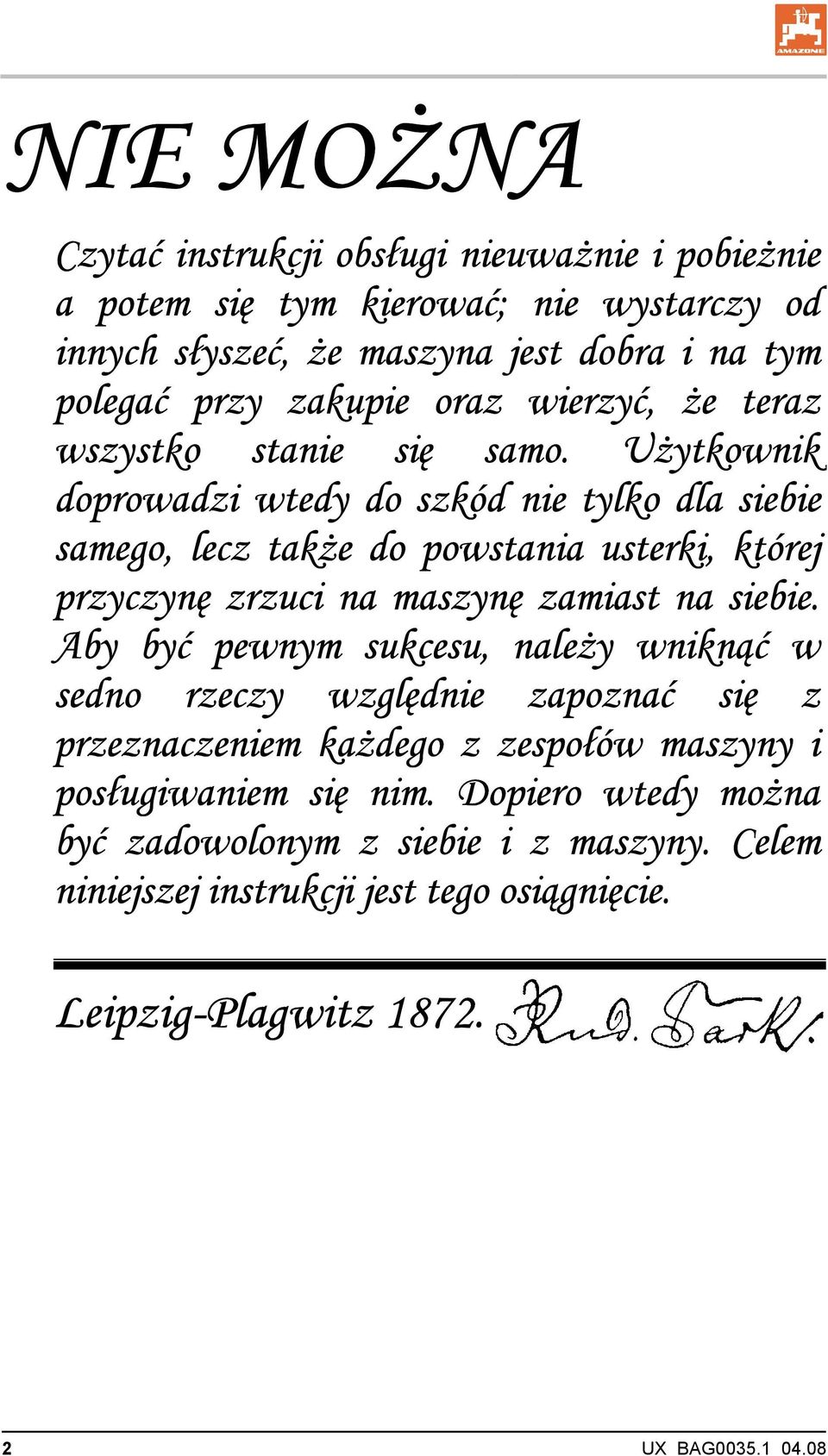 Użytkownik doprowadzi wtedy do szkód nie tylko dla siebie samego, lecz także do powstania usterki, której przyczynę zrzuci na maszynę zamiast na siebie.