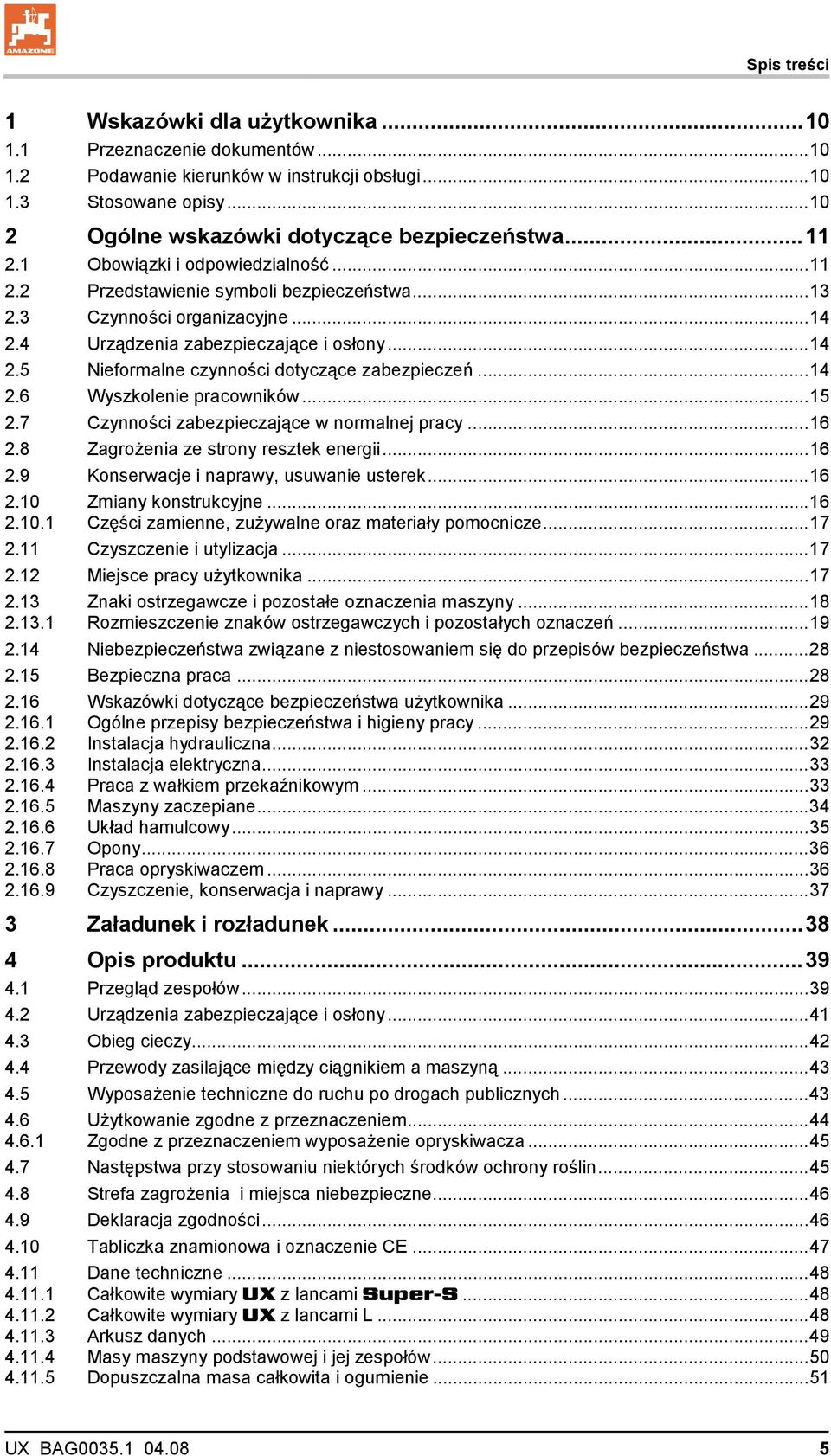 ..14 2.6 Wyszkolenie pracowników...15 2.7 Czynności zabezpieczające w normalnej pracy...16 2.8 Zagrożenia ze strony resztek energii...16 2.9 Konserwacje i naprawy, usuwanie usterek...16 2.10 Zmiany konstrukcyjne.