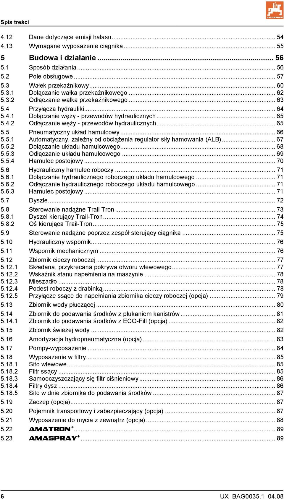 .. 65 5.5 Pneumatyczny układ hamulcowy... 66 5.5.1 Automatyczny, zależny od obciążenia regulator siły hamowania (ALB)... 67 5.5.2 Dołączanie układu hamulcowego... 68 5.5.3 Odłączanie układu hamulcowego.