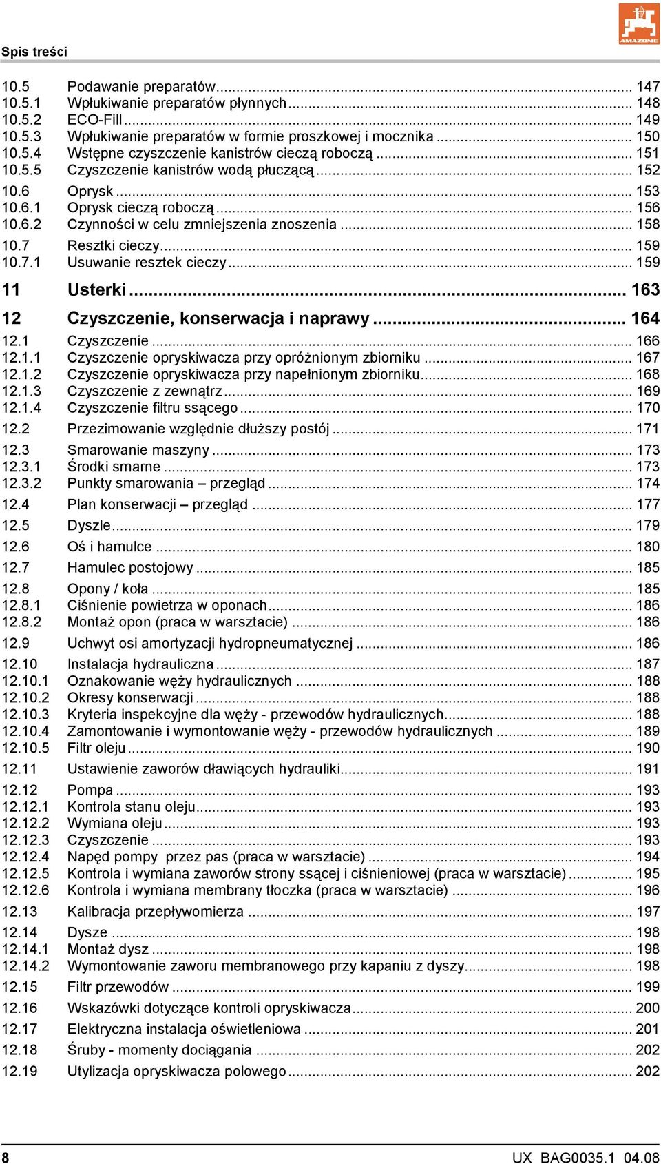 .. 159 11 Usterki... 163 12 Czyszczenie, konserwacja i naprawy... 164 12.1 Czyszczenie... 166 12.1.1 Czyszczenie opryskiwacza przy opróżnionym zbiorniku... 167 12.1.2 Czyszczenie opryskiwacza przy napełnionym zbiorniku.