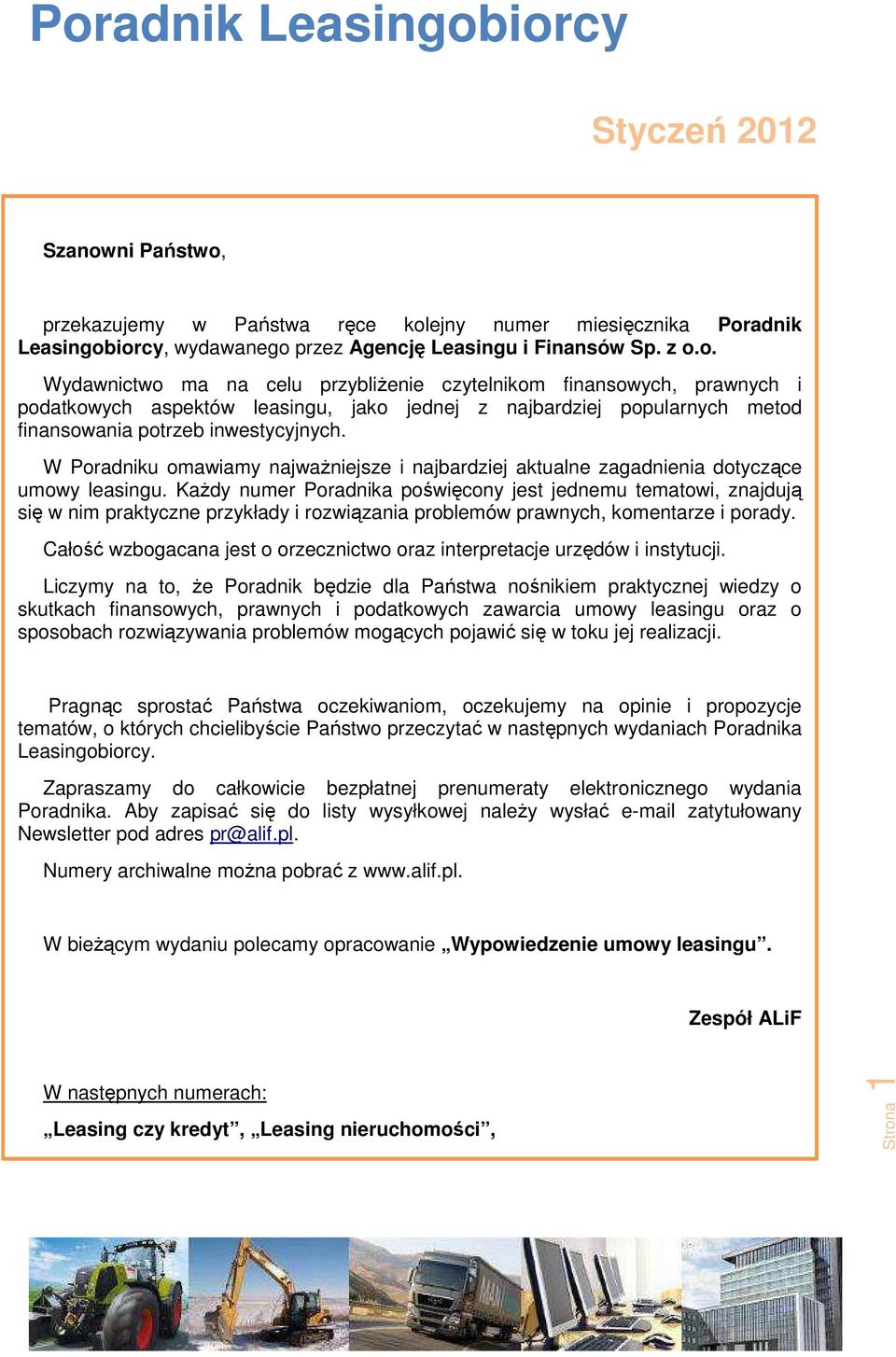 Każdy numer Poradnika poświęcony jest jednemu tematowi, znajdują się w nim praktyczne przykłady i rozwiązania problemów prawnych, komentarze i porady.