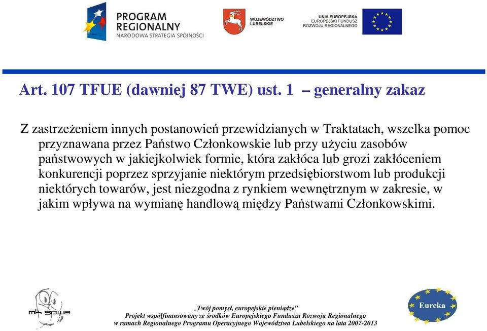 Państwo Członkowskie lub przy uŝyciu zasobów państwowych w jakiejkolwiek formie, która zakłóca lub grozi zakłóceniem