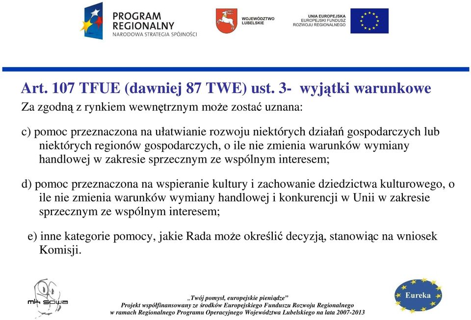 lub niektórych regionów gospodarczych, o ile nie zmienia warunków wymiany handlowej w zakresie sprzecznym ze wspólnym interesem; d) pomoc