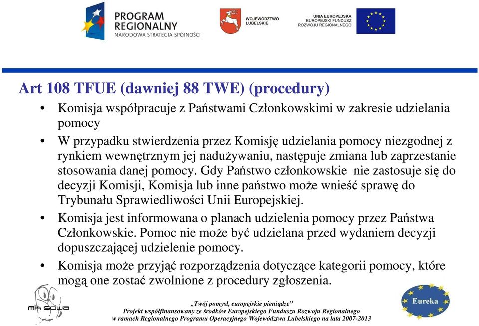 Gdy Państwo członkowskie nie zastosuje się do decyzji Komisji, Komisja lub inne państwo moŝe wnieść sprawę do Trybunału Sprawiedliwości Unii Europejskiej.