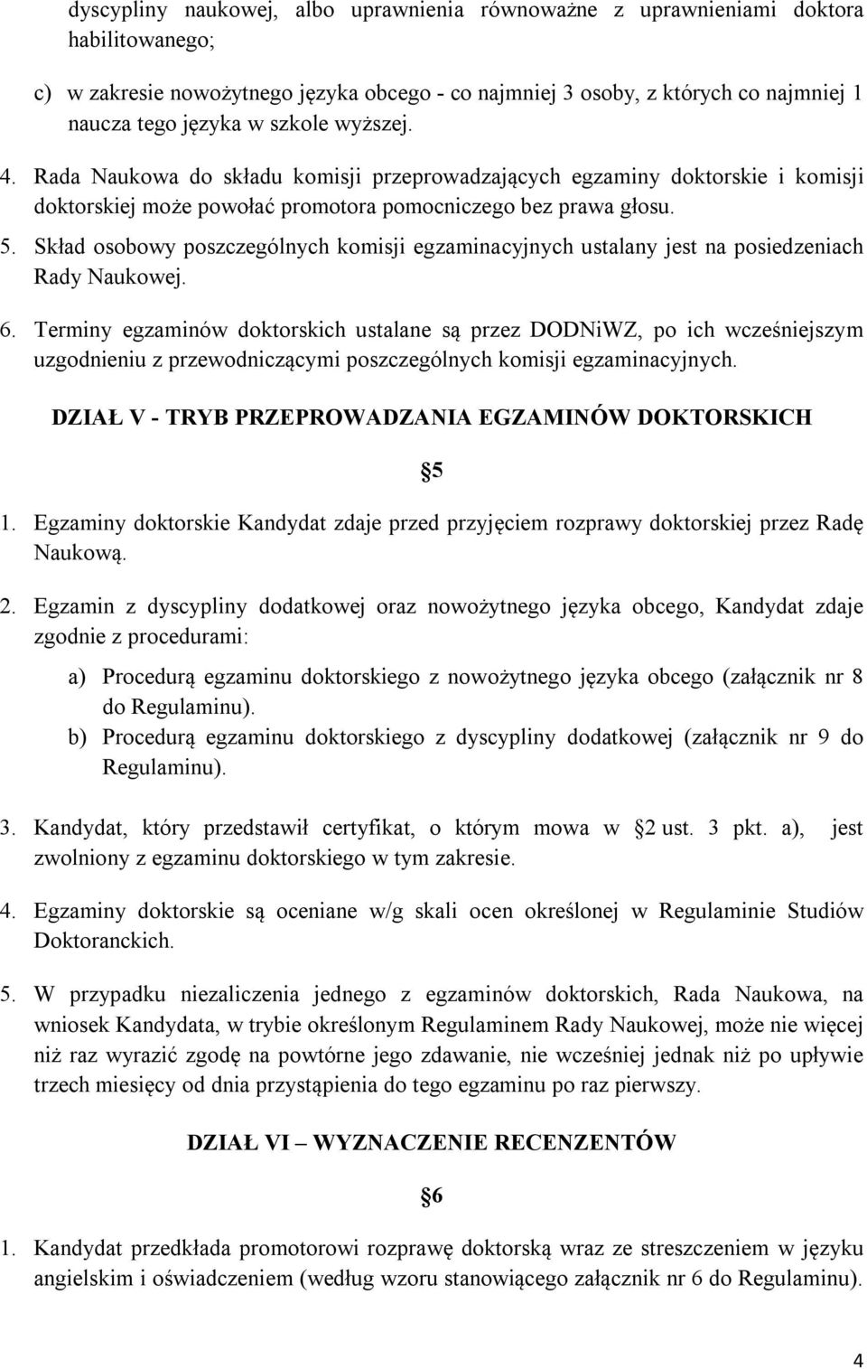 Skład osobowy poszczególnych komisji egzaminacyjnych ustalany jest na posiedzeniach Rady Naukowej. 6.