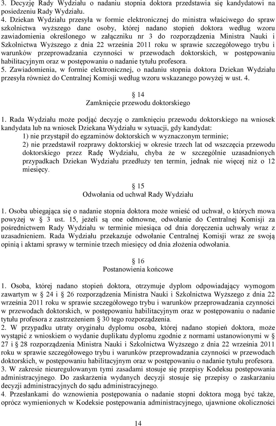 3 do rozporządzenia Ministra Nauki i Szkolnictwa Wyższego z dnia 22 września 2011 roku w sprawie szczegółowego trybu i warunków przeprowadzania czynności w przewodach doktorskich, w postępowaniu