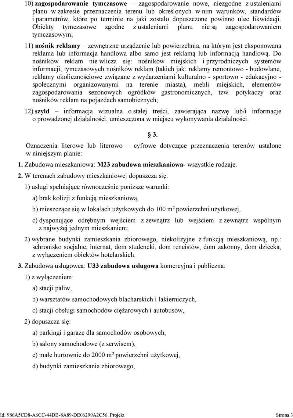 Obiekty tymczasowe zgodne z ustaleniami planu nie są zagospodarowaniem tymczasowym; 11) nośnik reklamy zewnętrzne urządzenie lub powierzchnia, na którym jest eksponowana reklama lub informacja