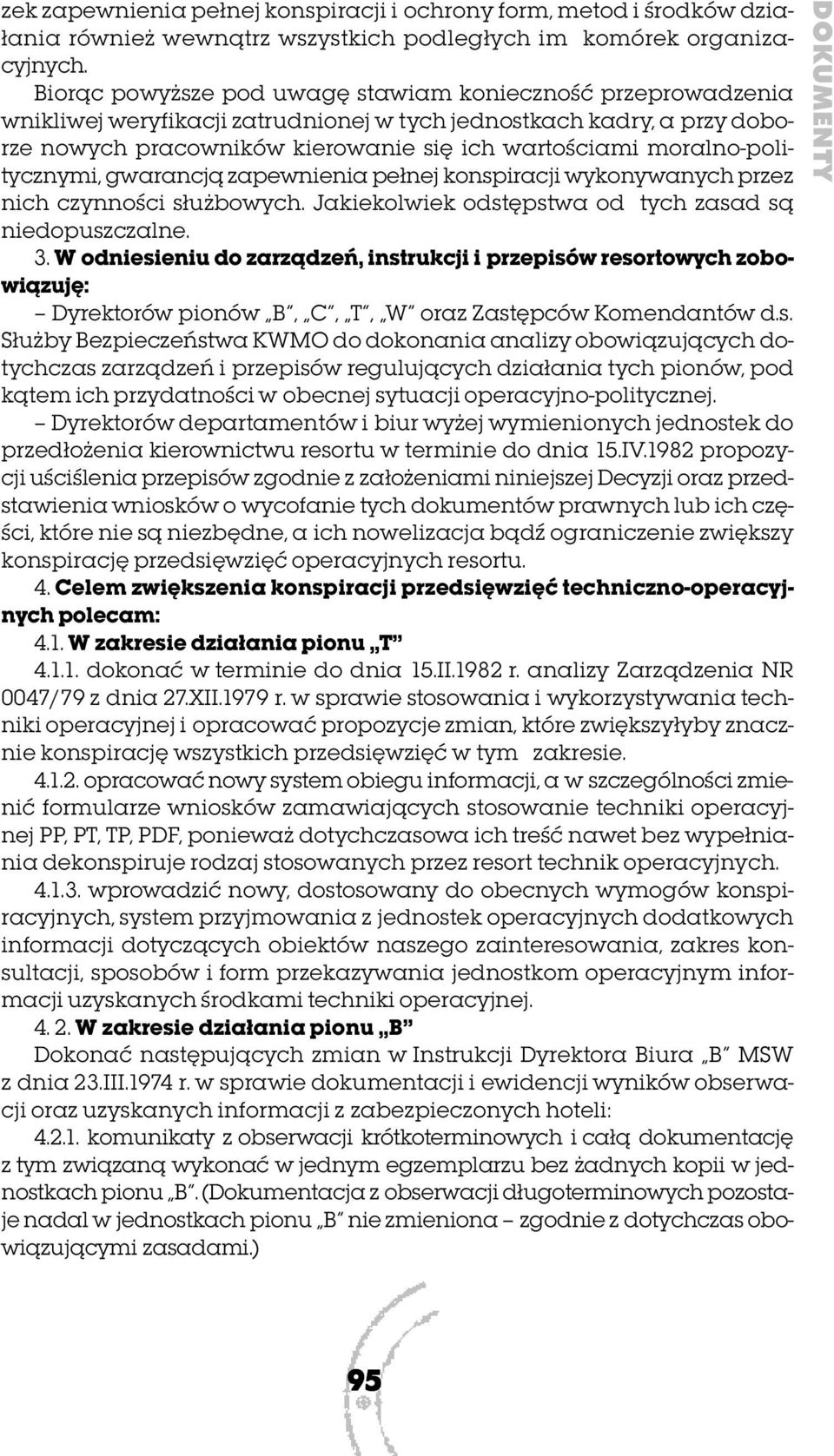 moralno-politycznymi, gwarancją zapewnienia pełnej konspiracji wykonywanych przez nich czynności służbowych. Jakiekolwiek odstępstwa od tych zasad są niedopuszczalne. 3.