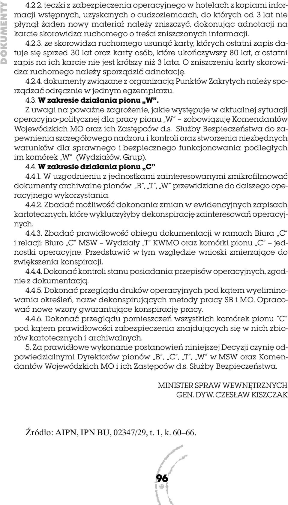 ze skorowidza ruchomego usunąć karty, których ostatni zapis datuje się sprzed 30 lat oraz karty osób, które ukończywszy 80 lat, a ostatni zapis na ich karcie nie jest krótszy niż 3 lata.