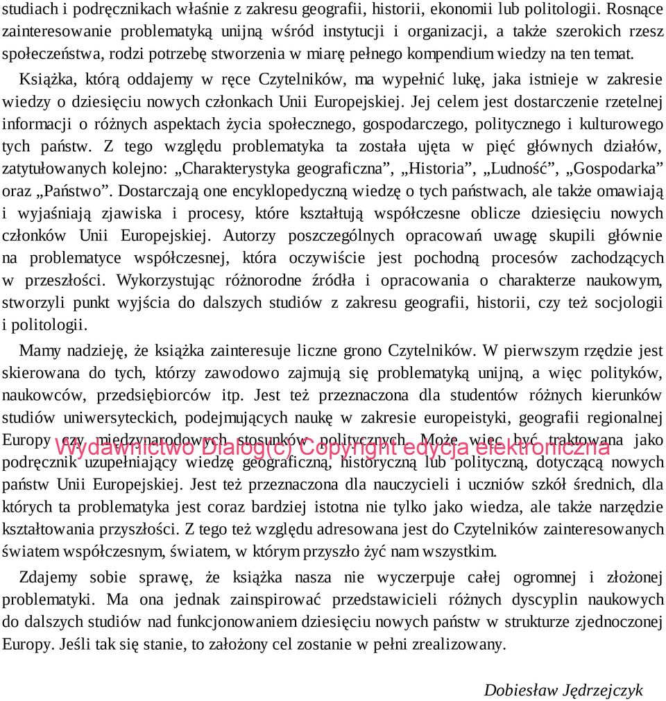 Książka, którą oddajemy w ręce Czytelników, ma wypełnić lukę, jaka istnieje w zakresie wiedzy o dziesięciu nowych członkach Unii Europejskiej.