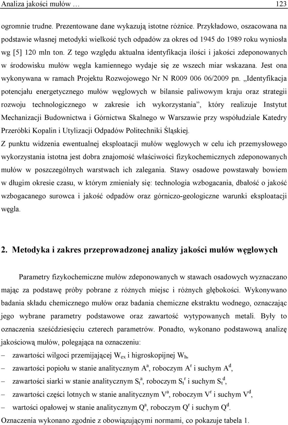 Z tego względu aktualna identyfikacja ilości i jakości zdeponowanych w środowisku mułów węgla kamiennego wydaje się ze wszech miar wskazana.