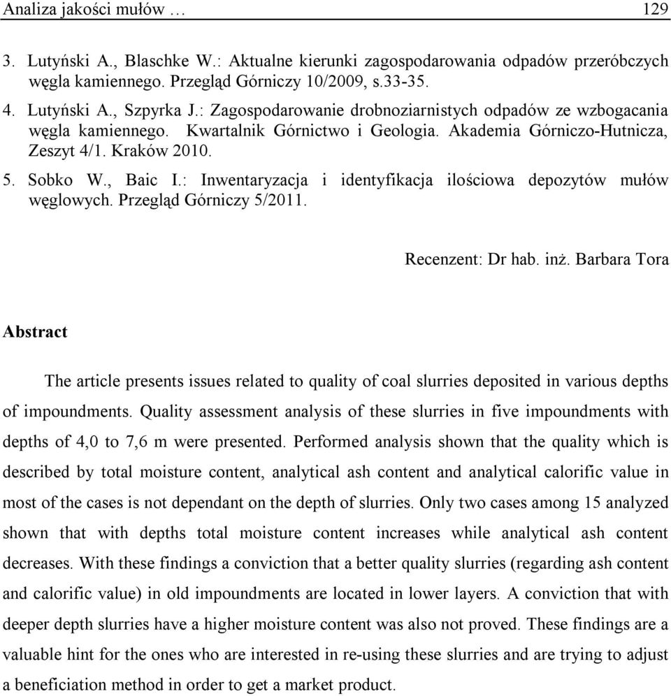 : Inwentaryzacja i identyfikacja ilościowa depozytów mułów węglowych. Przegląd Górniczy 5/2011. Recenzent: Dr hab. inż.