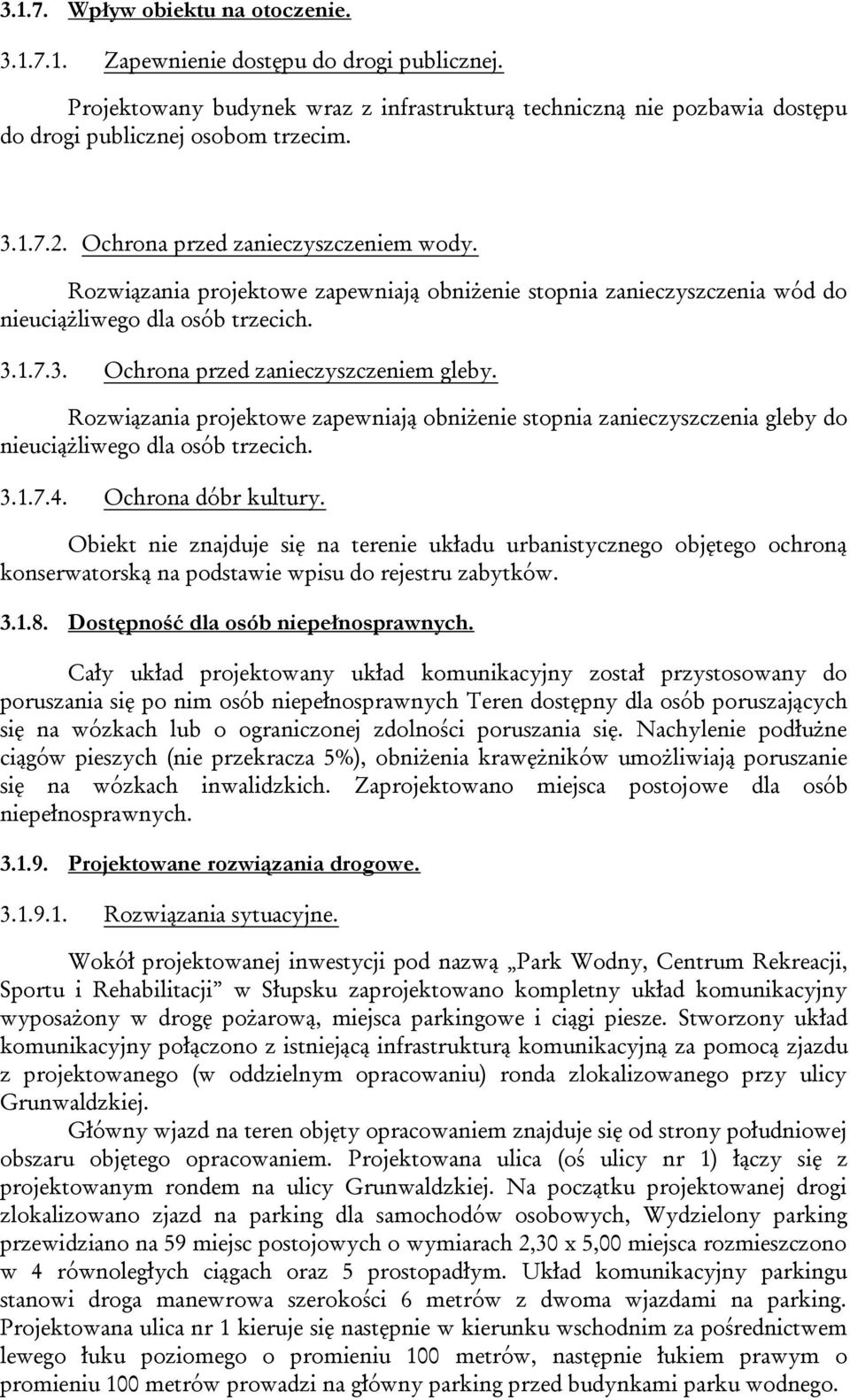 Rozwiązania projektowe zapewniają obniżenie stopnia zanieczyszczenia gleby do nieuciążliwego dla osób trzecich. 3.1.7.4. Ochrona dóbr kultury.