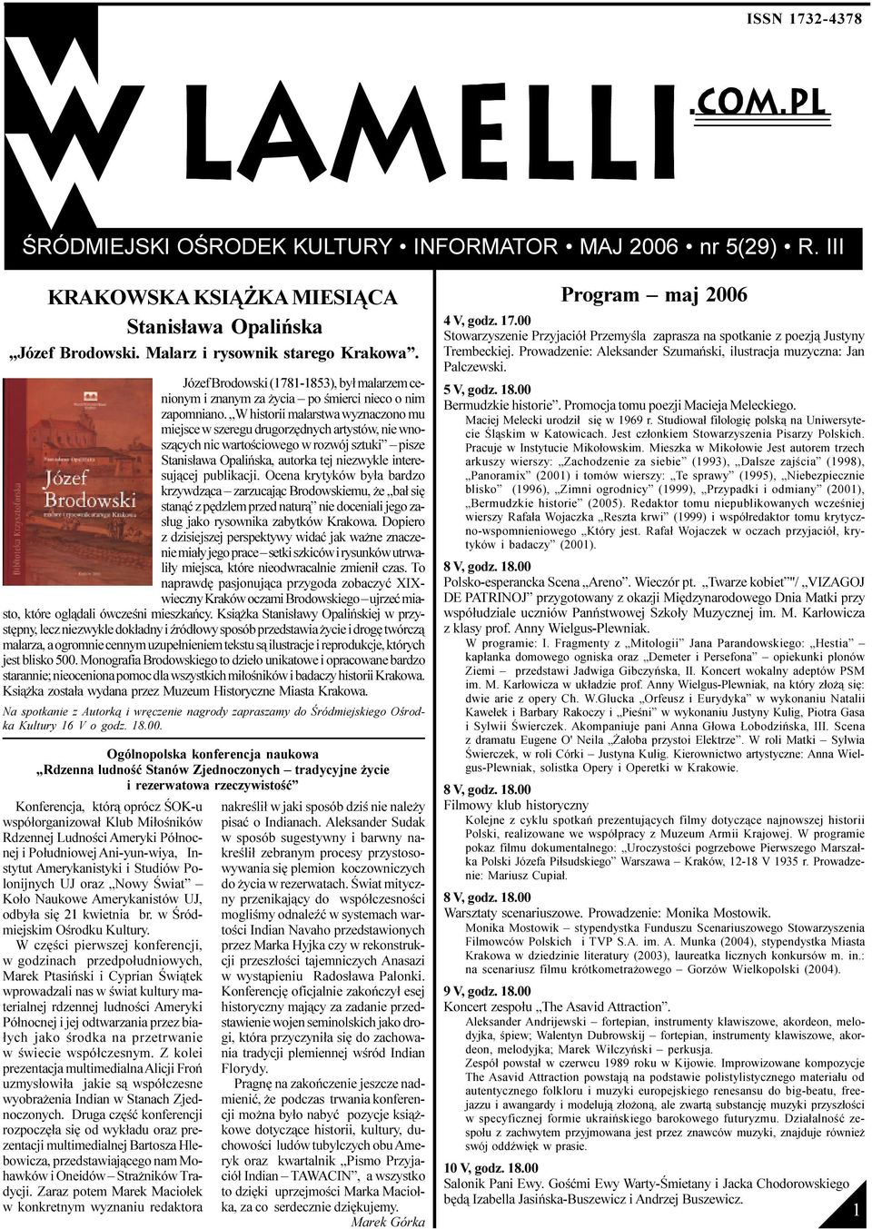 W historii malarstwa wyznaczono mu miejsce w szeregu drugorzêdnych artystów, nie wnosz¹cych nic wartoœciowego w rozwój sztuki pisze Stanis³awa Opaliñska, autorka tej niezwykle interesuj¹cej