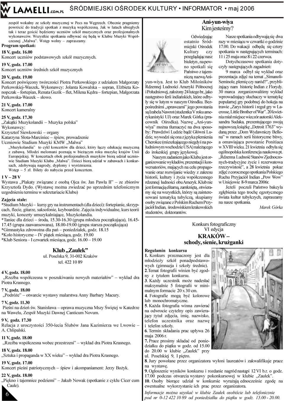 Wstêp wolny zapraszamy. Program spotkañ: 18 V, godz. 16.00 Koncert uczniów podstawowych szkó³ muzycznych. 19 