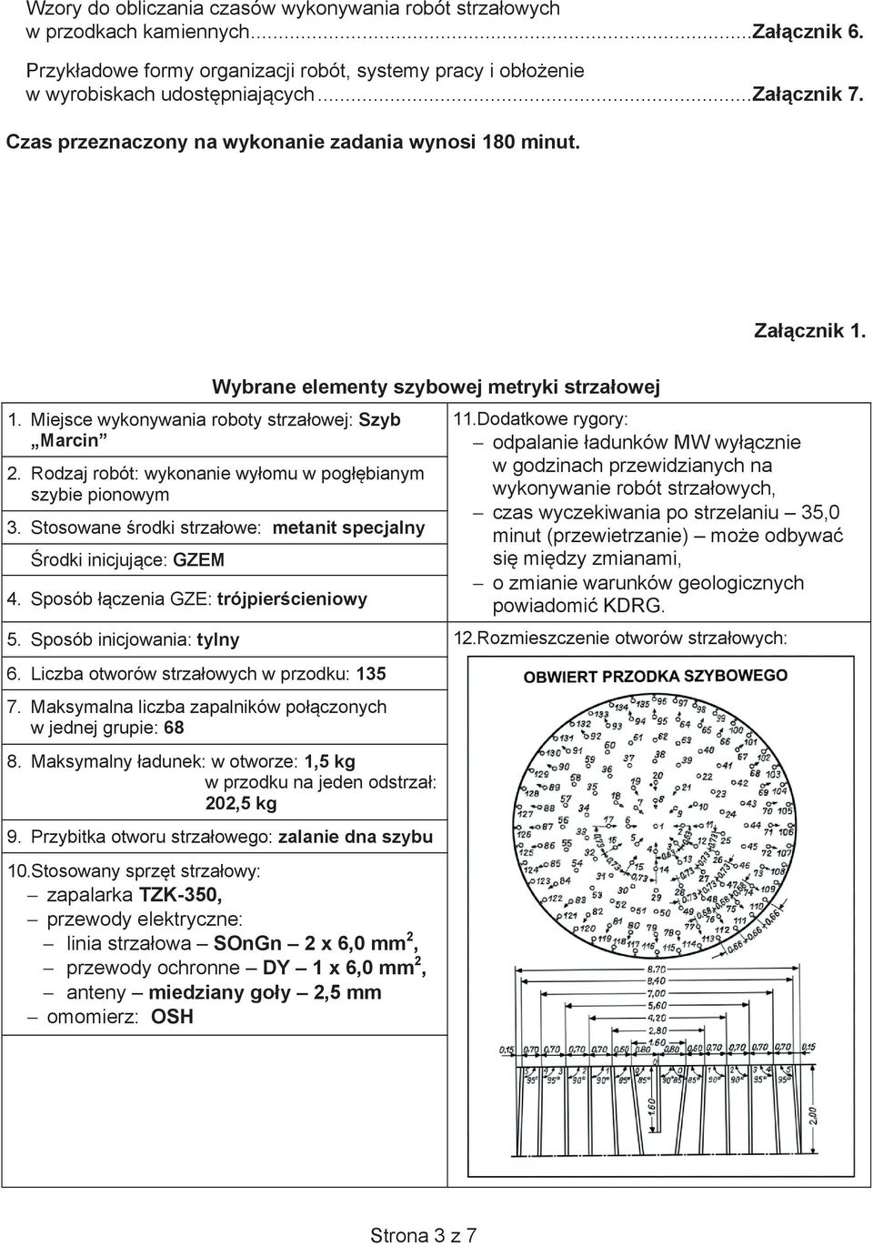 Rodzaj robót: wykonanie wy omu w pog bianym szybie pionowym 3. Stosowane rodki strza owe: metanit specjalny rodki inicjuj ce: GZEM 4. Sposób czenia GZE: trójpier cieniowy 5.