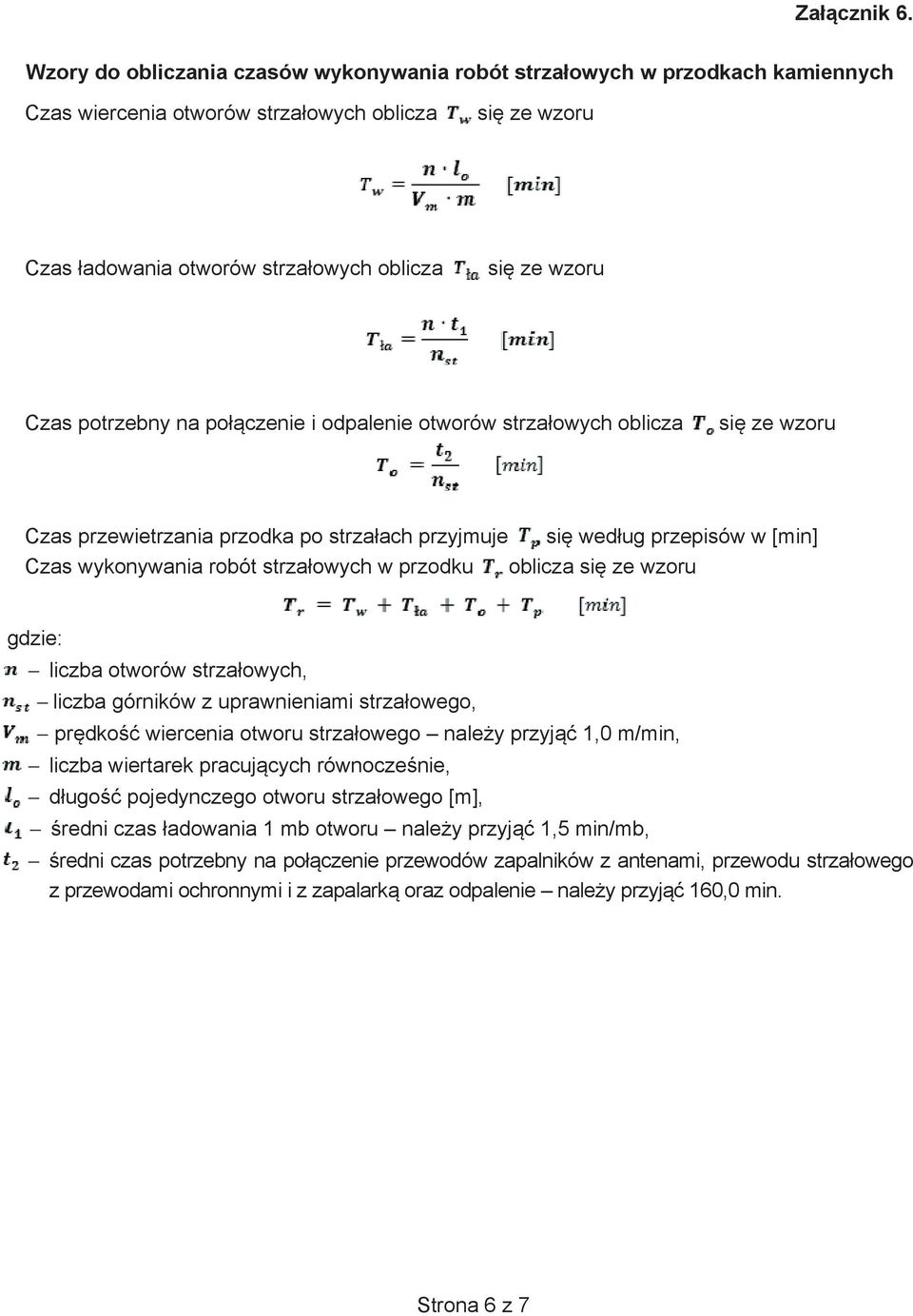 potrzebny na po czenie i odpalenie otworów strza owych oblicza si ze wzoru Czas przewietrzania przodka po strza ach przyjmuje si wed ug przepisów w [min] Czas wykonywania robót strza owych w przodku