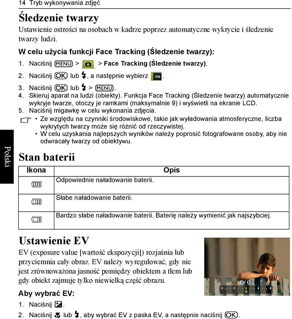 Funkcja Face Tracking (Śledzenie twarzy) automatycznie wykryje twarze, otoczy je ramkami (maksymalnie 9) i wyświetli na ekranie LCD. 5. Naciśnij migawkę w celu wykonania zdjęcia.