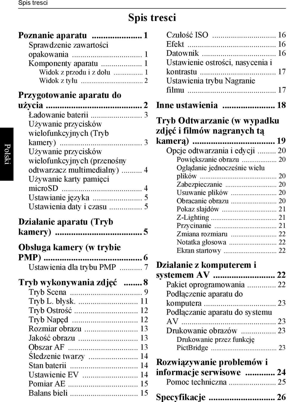 .. 5 Ustawienia daty i czasu... 5 Działanie aparatu (Tryb kamery)... 5 Obsługa kamery (w trybie PMP)... 6 Ustawienia dla trybu PMP... 7 Tryb wykonywania zdjęć... 8 Tryb Scena... 9 Tryb L. błysk.