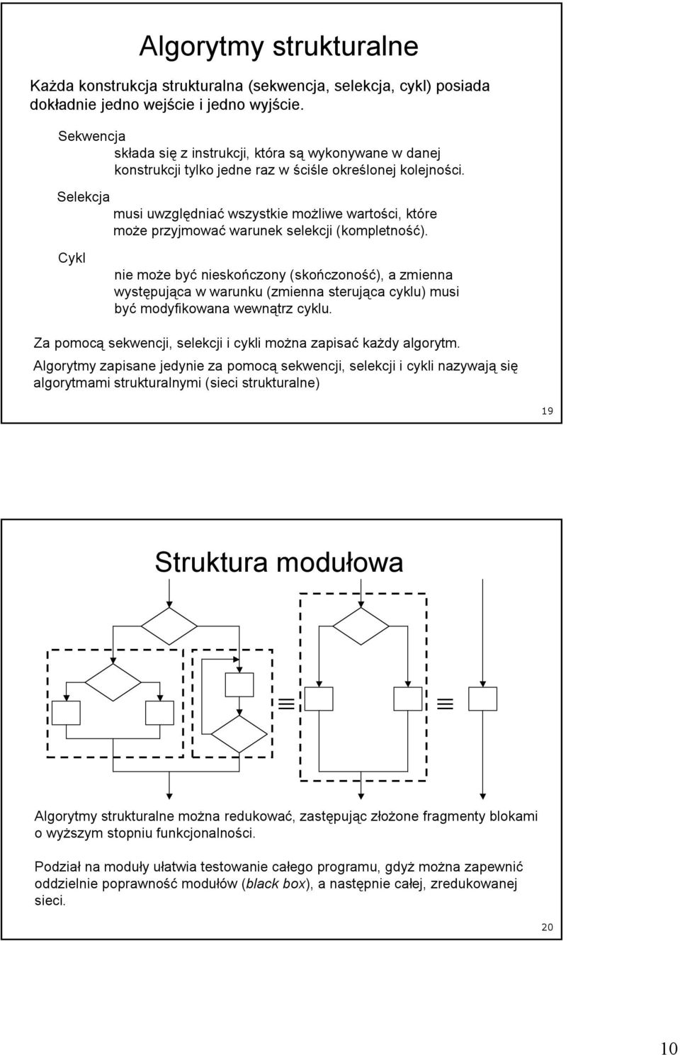 Selekcja musi uwzględniać wszystkie moŝliwe wartości, które moŝe przyjmować warunek selekcji (kompletność).