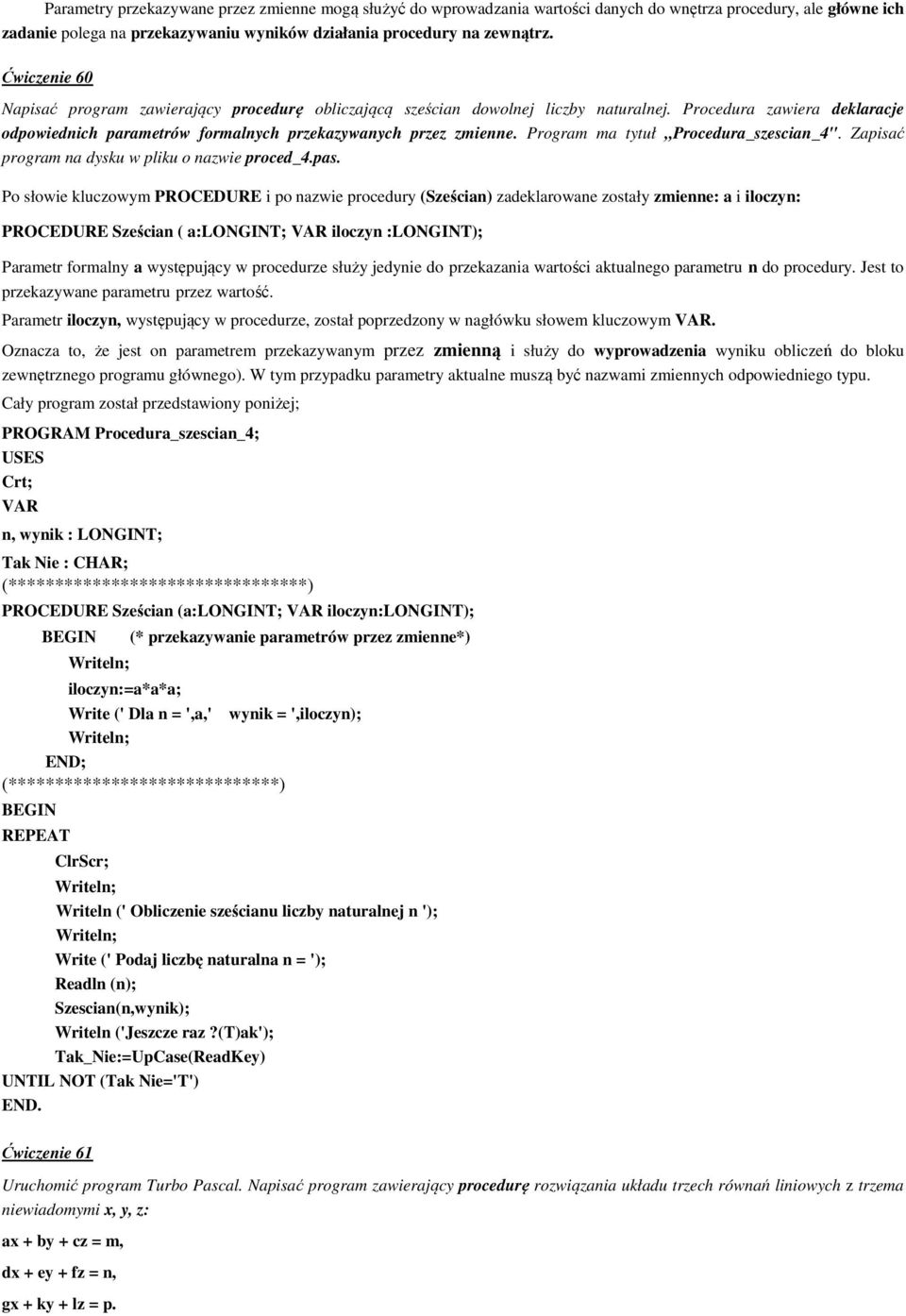 Program ma tytuł Procedura_szescian_4". Zapisać program na dysku w pliku o nazwie proced_4.pas.