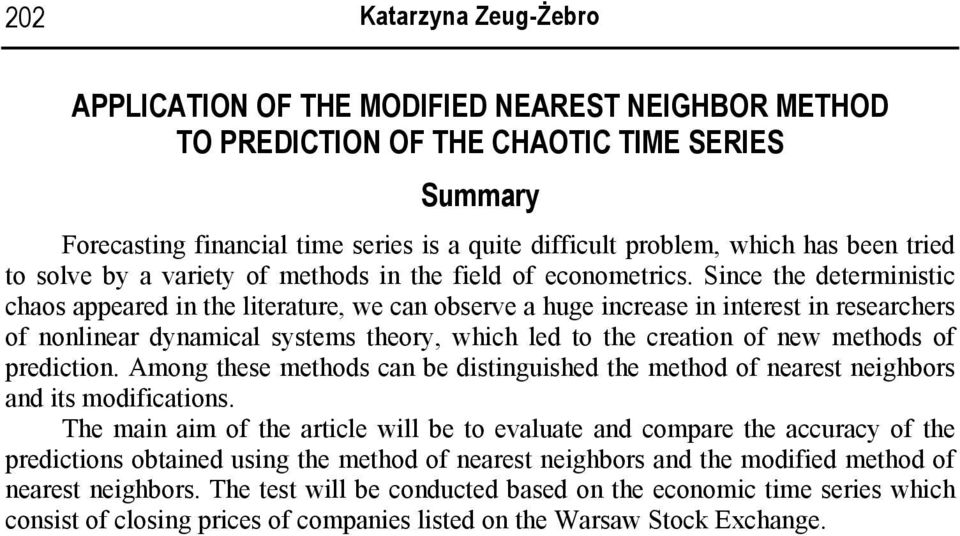 Snce he eermnsc chaos appeare n he leraure, we can observe a huge ncrease n neres n researchers of nonlnear ynamcal sysems heory, whch le o he creaon of new mehos of precon.