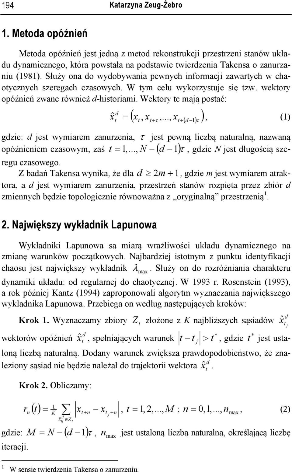 .., x+ ( ) τ, () gze: jes wymarem zanurzena, τ jes pewną lczbą nauralną, nazwaną opóźnenem czasowym, zaś =,..., N ( )τ, gze N jes ługoścą szeregu czasowego.