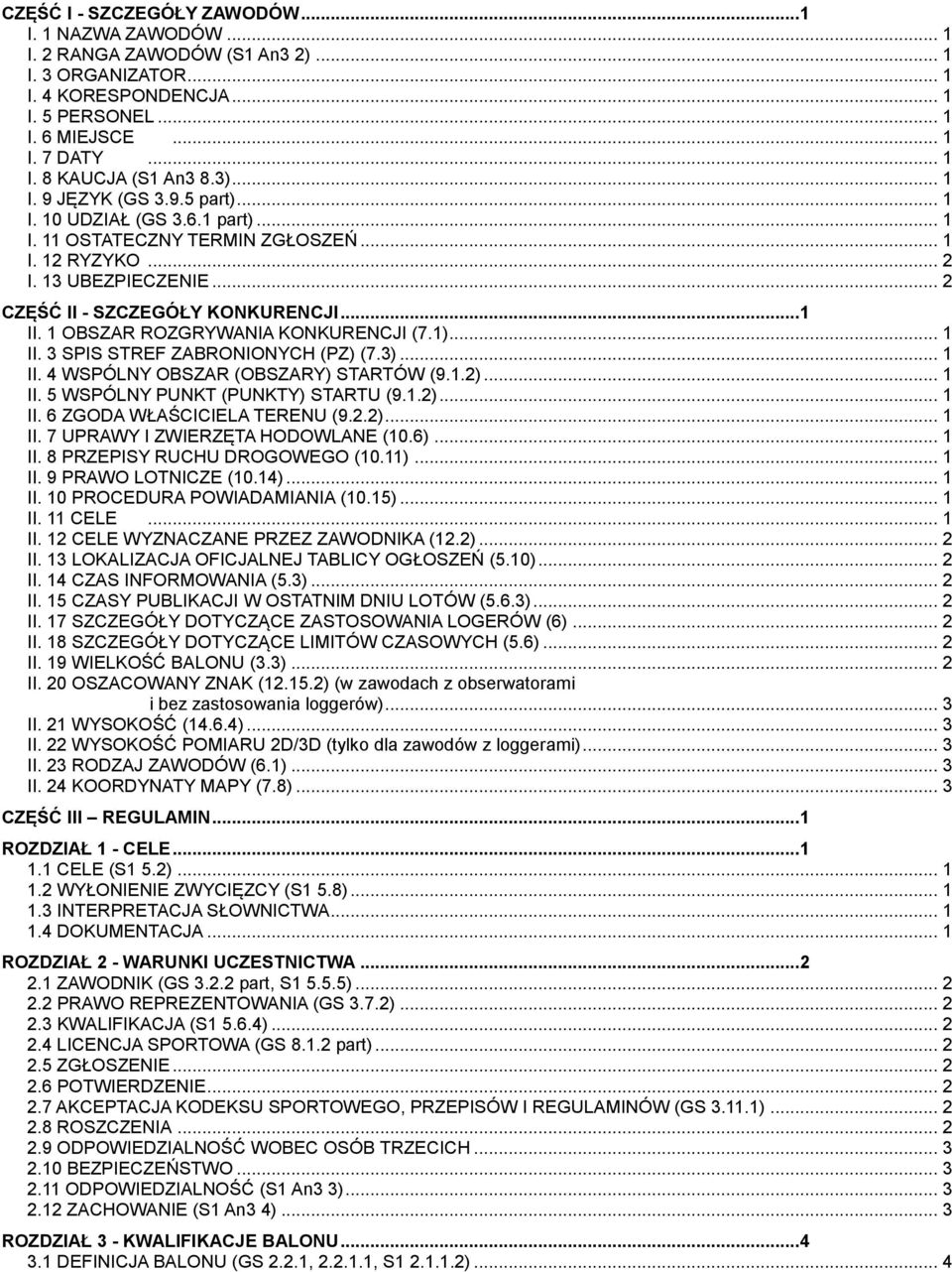 1 OBSZAR ROZGRYWANIA KONKURENCJI (7.1)... 1 II. 3 SPIS STREF ZABRONIONYCH (PZ) (7.3)... 1 II. 4 WSPÓLNY OBSZAR (OBSZARY) STARTÓW (9.1.2)... 1 II. 5 WSPÓLNY PUNKT (PUNKTY) STARTU (9.1.2)... 1 II. 6 ZGODA WŁAŚCICIELA TERENU (9.