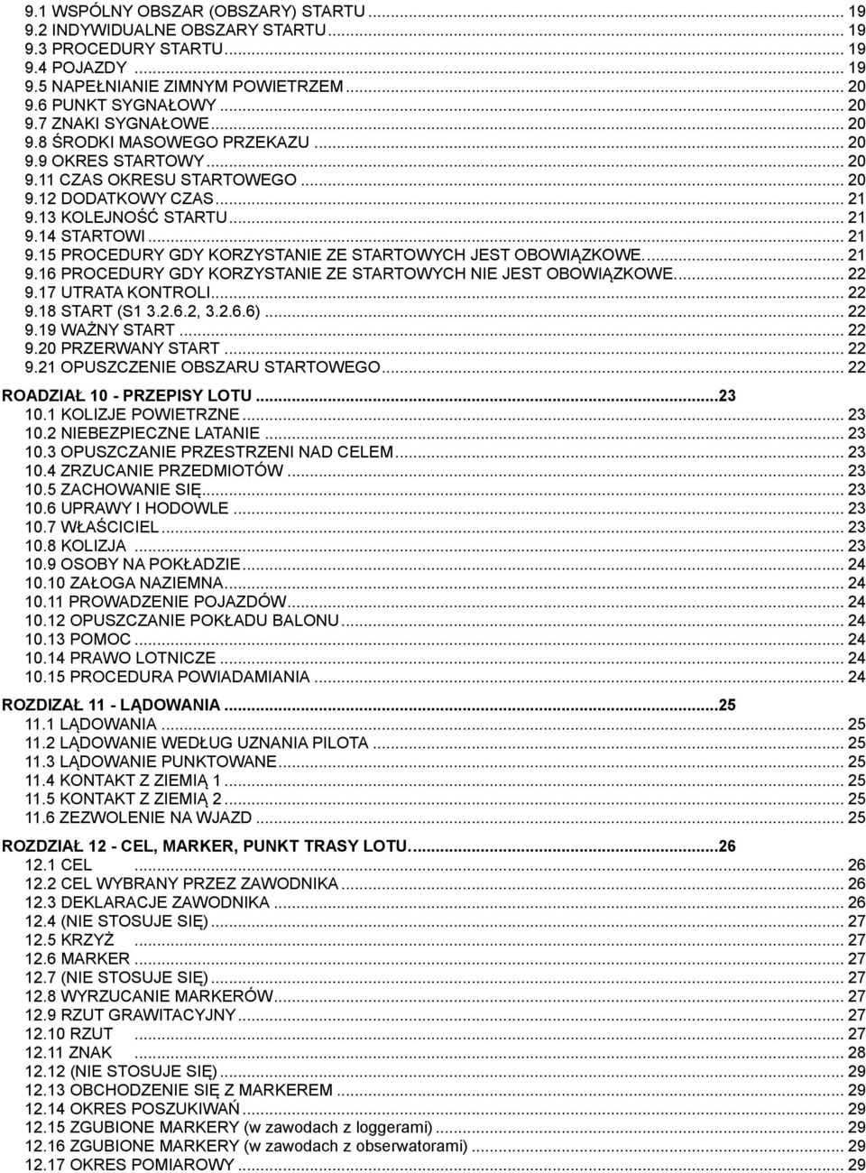 ... 21 9.16 PROCEDURY GDY KORZYSTANIE ZE STARTOWYCH NIE JEST OBOWIĄZKOWE.... 22 9.17 UTRATA KONTROLI... 22 9.18 START (S1 3.2.6.2, 3.2.6.6)... 22 9.19 WAŻNY START... 22 9.20 PRZERWANY START... 22 9.21 OPUSZCZENIE OBSZARU STARTOWEGO.