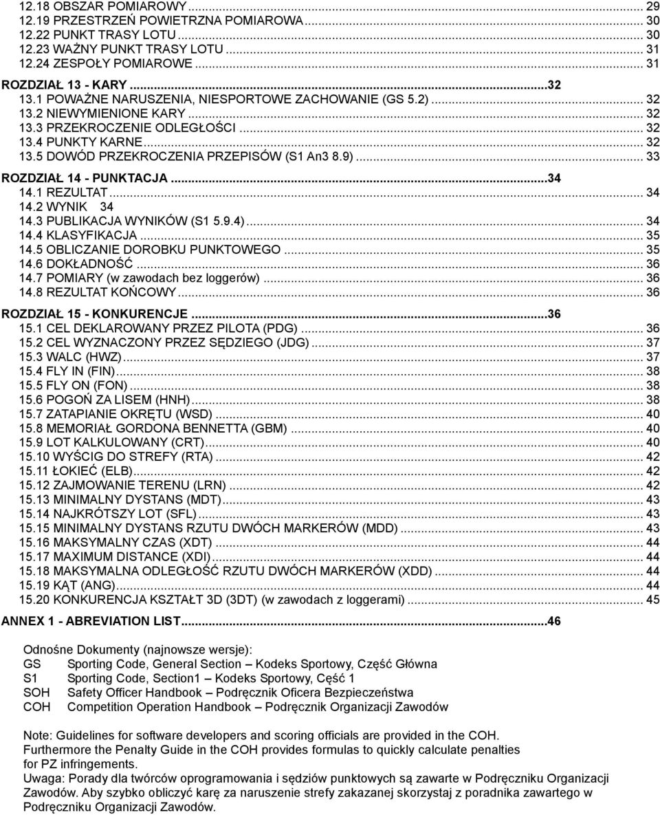 .. 33 ROZDZIAŁ 14 - PUNKTACJA...34 14.1 REZULTAT... 34 14.2 WYNIK 34 14.3 PUBLIKACJA WYNIKÓW (S1 5.9.4)... 34 14.4 KLASYFIKACJA... 35 14.5 OBLICZANIE DOROBKU PUNKTOWEGO... 35 14.6 DOKŁADNOŚĆ... 36 14.