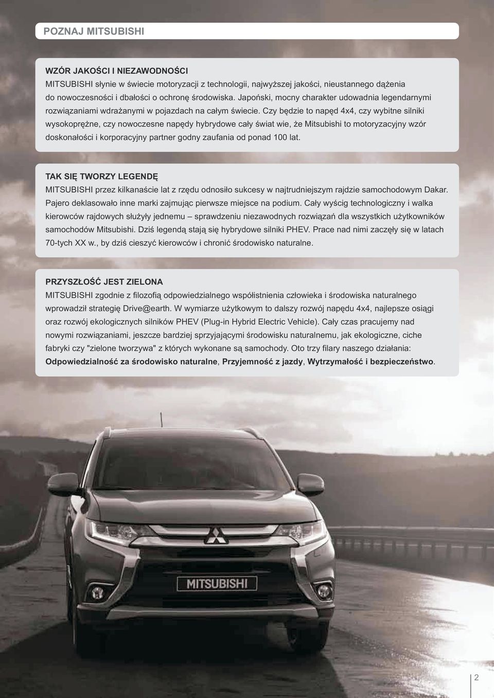 Czy bêdzie to napêd 4x4, czy wybitne silniki wysokoprê ne, czy nowoczesne napêdy hybrydowe ca³y œwiat wie, e Mitsubishi to motoryzacyjny wzór doskona³oœci i korporacyjny partner godny zaufania od