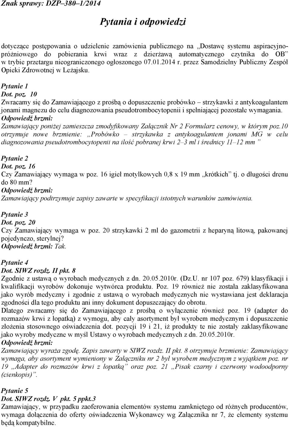 10 Zwracamy się do Zamawiającego z prośbą o dopuszczenie probówko strzykawki z antykoagulantem jonami magnezu do celu diagnozowania pseudotrombocytopenii i spełniającej pozostałe wymagania.