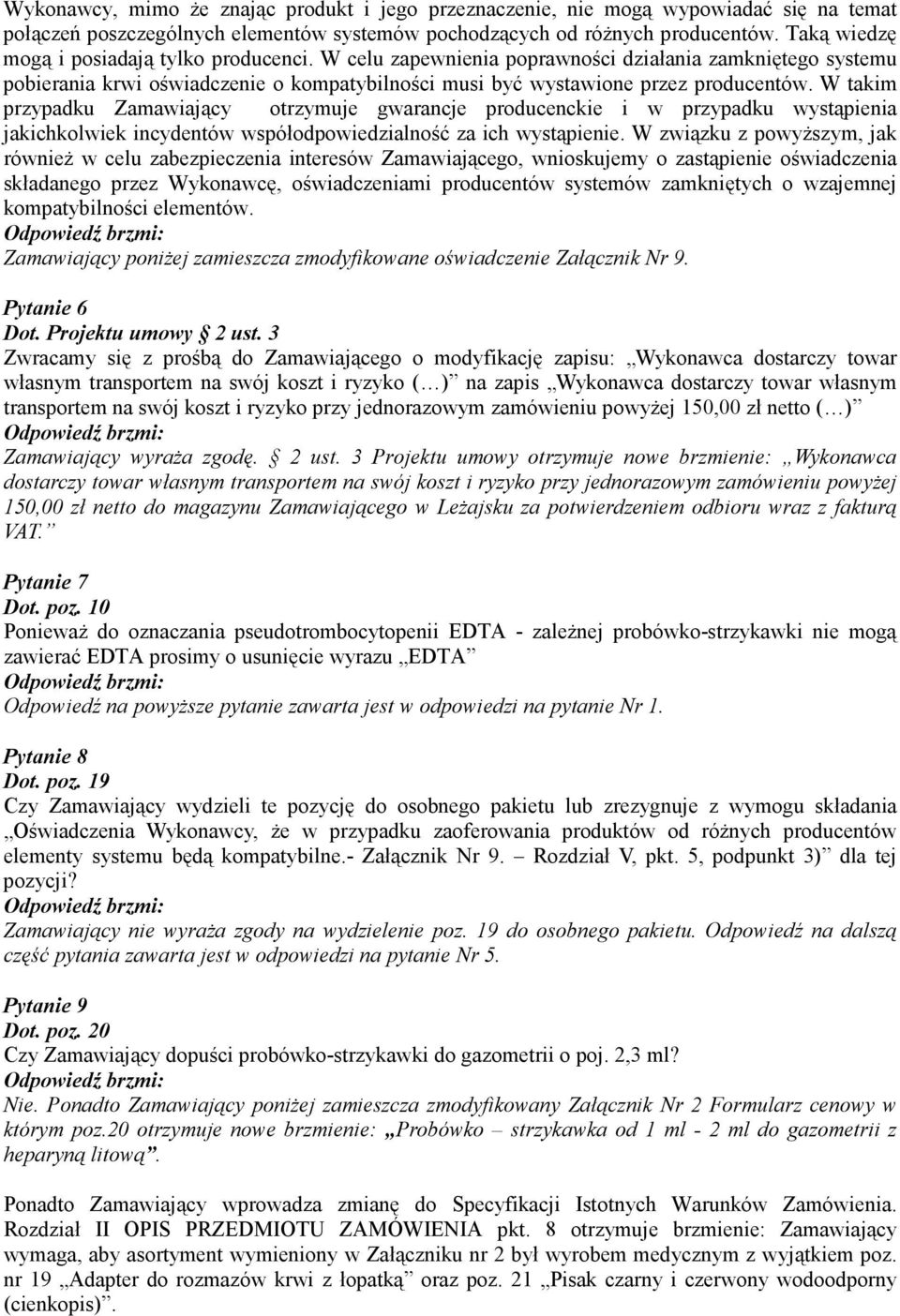 W takim przypadku Zamawiający otrzymuje gwarancje producenckie i w przypadku wystąpienia jakichkolwiek incydentów współodpowiedzialność za ich wystąpienie.