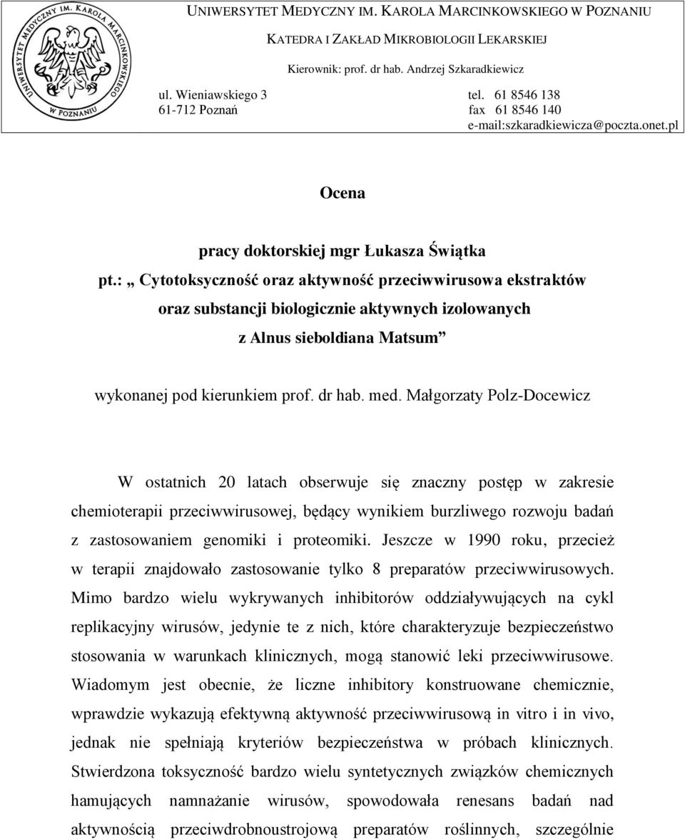 : Cytotoksyczność oraz aktywność przeciwwirusowa ekstraktów oraz substancji biologicznie aktywnych izolowanych z Alnus sieboldiana Matsum wykonanej pod kierunkiem prof. dr hab. med.