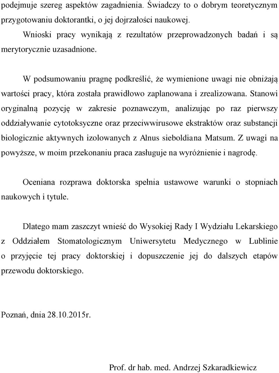 W podsumowaniu pragnę podkreślić, że wymienione uwagi nie obniżają wartości pracy, która została prawidłowo zaplanowana i zrealizowana.