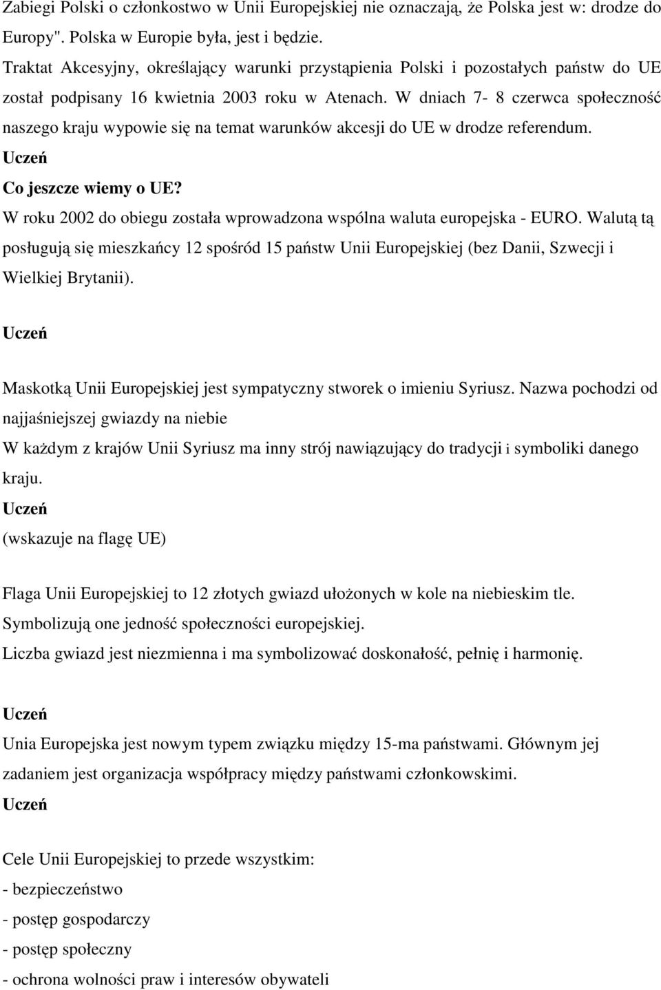 W dniach 7-8 czerwca społeczność naszego kraju wypowie się na temat warunków akcesji do UE w drodze referendum. Co jeszcze wiemy o UE?