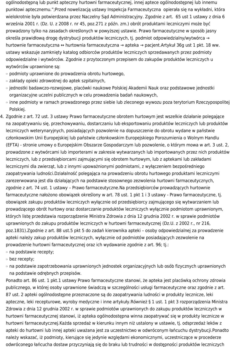 65 ust 1 ustawy z dnia 6 września 2001 r. (Dz. U. z 2008 r. nr 45, poz.271 z późn. zm.) obrót produktami leczniczymi może być prowadzony tylko na zasadach określonych w powyższej ustawie.